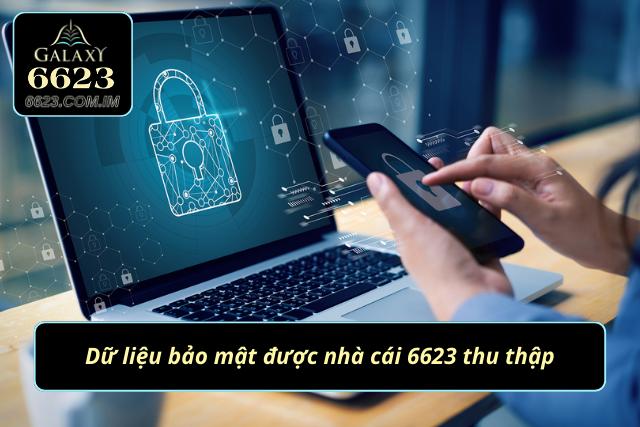 Chính Sách Bảo Mật Cam Kết Bảo Vệ Người Chơi Từ Nhà Cái 6623 Các dữ liệu được nhà cái 6623 thu thập và bảo mật