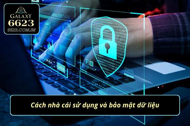 Chính Sách Bảo Mật Cam Kết Bảo Vệ Người Chơi Từ Nhà Cái 6623 Cách nhà cái 6623 sử dụng và bảo mật dữ liệu